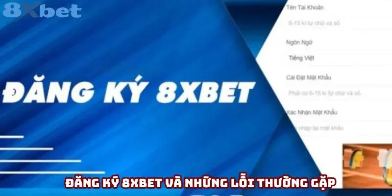 Đăng ký 8xbet và những lỗi thường gặp Đăng ký 8xbet và những lỗi thường gặp