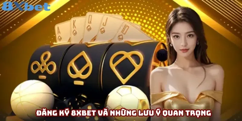 Đăng ký 8xbet và những lưu ý quan trọng Đăng ký 8xbet và những lưu ý quan trọng