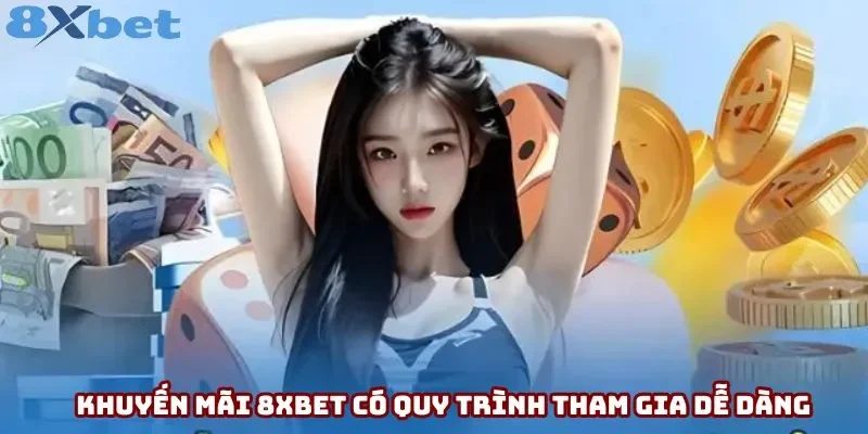 Khuyến mãi 8xbet có quy trình tham gia dễ dàng Khuyến mãi 8xbet có quy trình tham gia dễ dàng