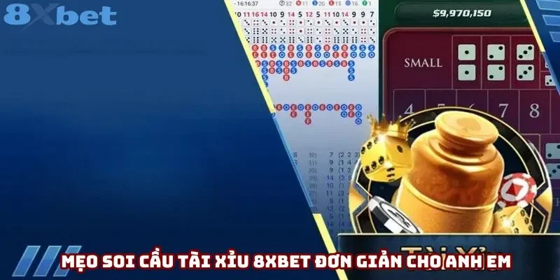 Mẹo soi cầu tài xỉu 8xbet đơn giản cho anh em Mẹo soi cầu tài xỉu 8xbet đơn giản cho anh em