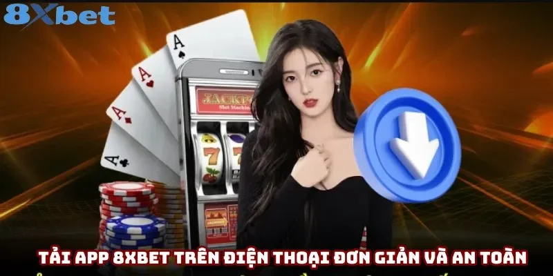 Tải app 8xbet trên điện thoại đơn giản và an toàn Tải app 8xbet trên điện thoại đơn giản và an toàn
