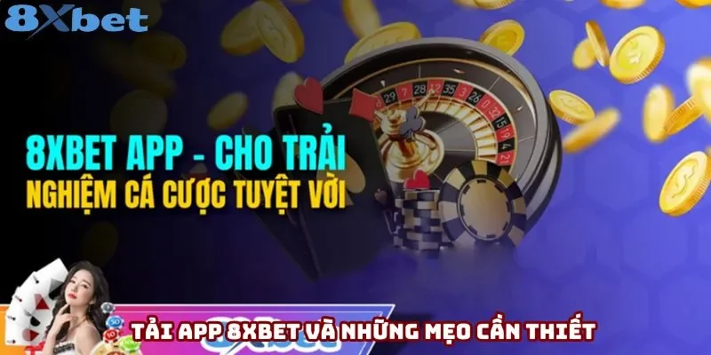 Tải app 8xbet và những mẹo cần thiết Tải app 8xbet và những mẹo cần thiết